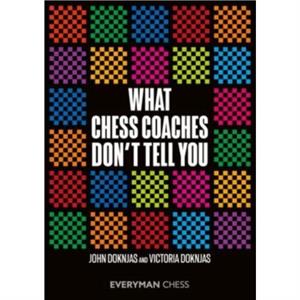 What Chess Coaches Dont Tell You by Victoria Doknjas