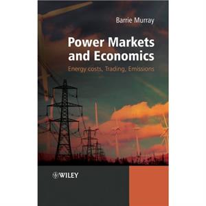 Power Markets and Economics by Murray