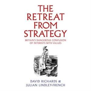 The Retreat from Strategy by Julian LindleyFrench