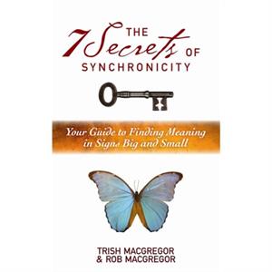 The 7 Secrets of Synchronicity by Trish MacGregor