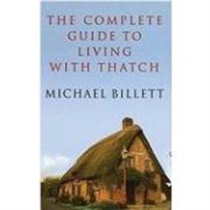 The Complete Guide to Living with Thatch by Michael Billett