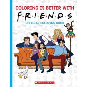 Coloring is Better with Friends Official Friends Coloring Book by Scholastic