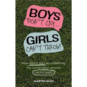 Boys Dont Cry Girls Cant Throw by Martin Nash