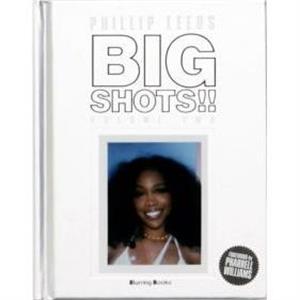 BIG SHOTS Volume Two More Shots From the Worlds of Music Fashion and Beyond by Phillip Leeds