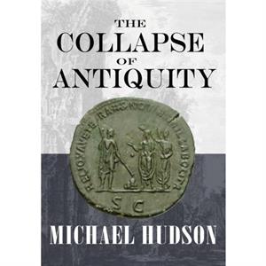 The Collapse of Antiquity by Michael Hudson