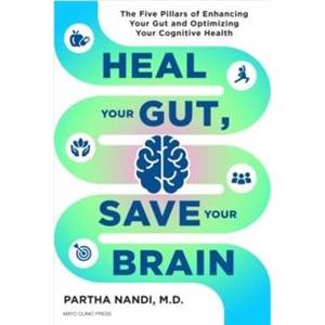 Heal Your Gut Save Your Brain by Partha Nandi