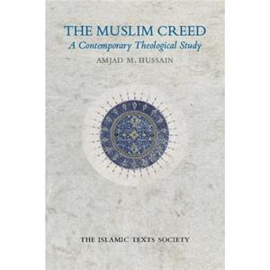 The Muslim Creed by Amjad M. Hussain