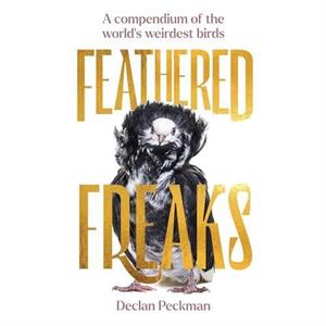 Feathered Freaks by Declan Peckman