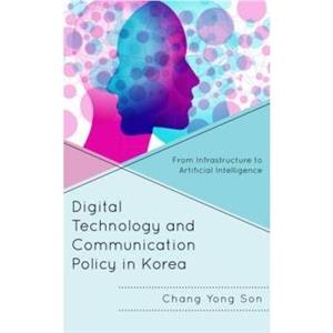 Digital Technology and Communication Policy in Korea by Chang Yong Son