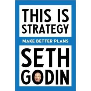 This Is Strategy by Seth Godin