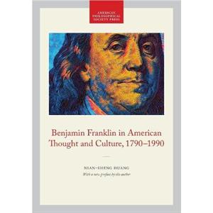 Benjamin Franklin in American Thought and Culture 17901990 by NianSheng Huang