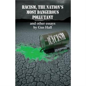 Racism The Nations Most Dangerous Pollutant by Gus Hall