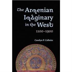 The Armenian Imaginary in the West 11001900 by Carolyn P Royalty Account Collette