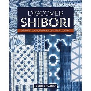 Discover Shibori by Debbie Maddy