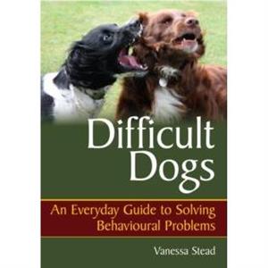 Difficult Dogs by Vanessa Stead