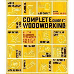 Complete Guide to Woodworking by Chris Tribe