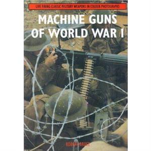 Machine Guns of World War I by Robert Bruce