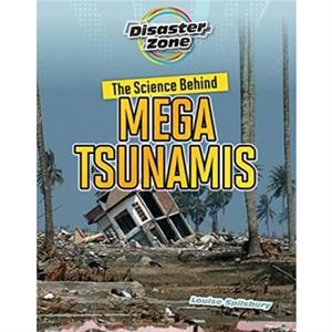 The Science Behind Mega Tsunamis by Louise A Spilsbury