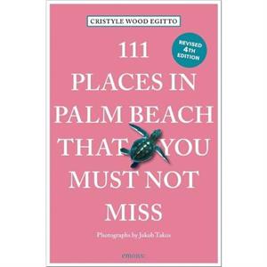 111 Places in Palm Beach That You Must Not Miss by Cristyle Wood Egitto