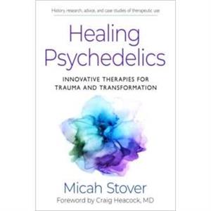 Healing Psychedelics by Micah Micah Stover Stover