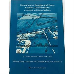 Excavations at Roughground Farm Lechlade Gloucestershire by M.U. Jones