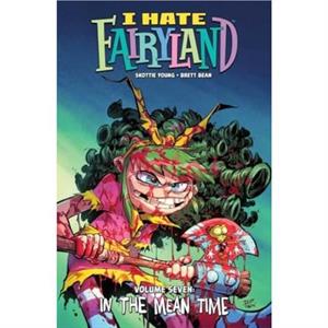 I Hate Fairyland Volume 7 by Skottie Young