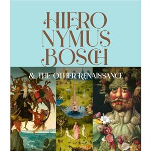 Hieronymus Bosch  the Other Renaissance by Fernando Checa Cremades