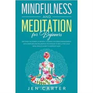 Mindfulness and Meditation for Beginners by Jen Carter