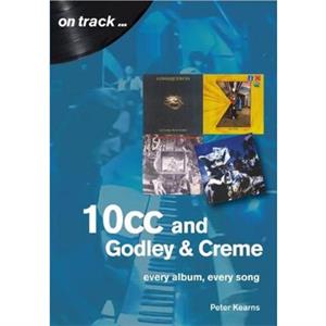 10cc and Godley and Creme Every Album Every Song On Track by Peter Kearns