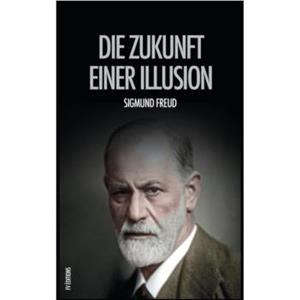 Die Zukunft einer Illusion by Sigmund Freud