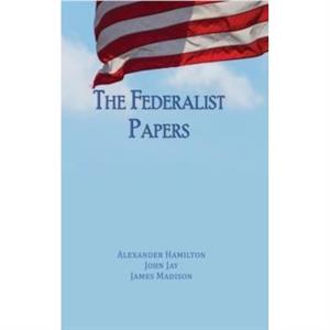 The Federalist Papers by James Madison