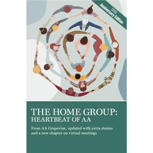 The Home Group Heartbeat of AA by AA AA Grapevine