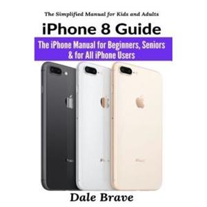 iPhone 8 Guide by Dale Brave