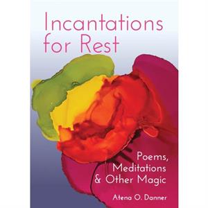 Incantations For Rest by Atena O. Danner