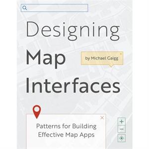 Designing Map Interfaces by Michael Gaigg