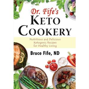 Dr Fifes Keto Cookery by Fife & Dr Bruce & ND