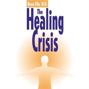 Healing Crisis 2nd Edition by Fife & Bruce & ND