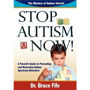 Stop Autism Now by Bruce Fife