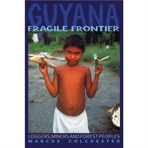 Guyana Fragile Frontier by Marcus Colchester