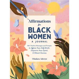 Affirmations for Black Women A Journal by Oludara Adeeyo