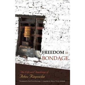 Freedom In Bondage by Adeu Rinpoche