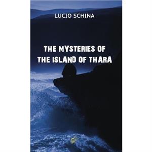 THE MYSTERIES OF THE ISLAND OF THARA by Lucio Schina