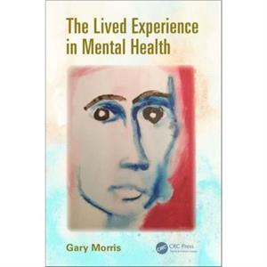 The Lived Experience in Mental Health by Gary Morris