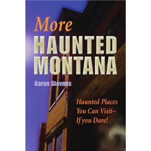 More Haunted Montana by Karen Stevens