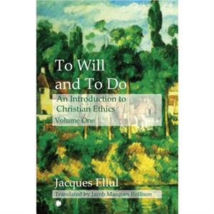 To Will and To Do Vol I by Jacques Ellul