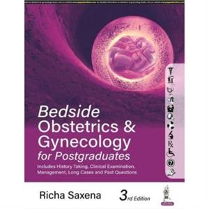 Bedside Obstetrics  Gynecology for Postgraduates by Richa Saxena