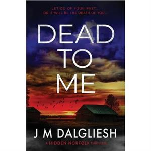 Dead To Me by J M Dalgliesh