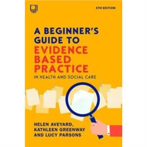 A Beginners Guide to EvidenceBased Practice in Health and Social Care 4e by Lucy Parsons