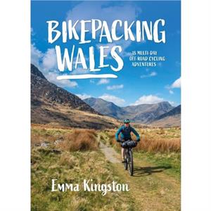 Bikepacking Wales by Emma Kingston Author