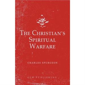 The Christians Spiritual Warfare by Charles Spurgeon